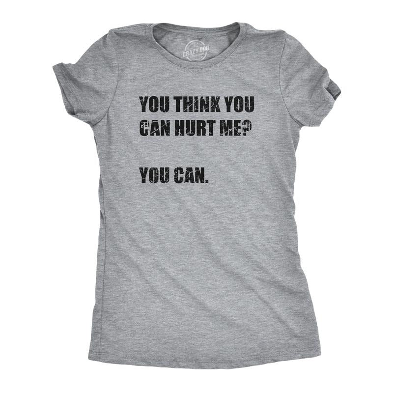 Womens You Think You Can Hurt Me You Can T Shirt Funny Weak Soft Joke Tee For Ladies Funny Womens T Shirts Cute Slimming...