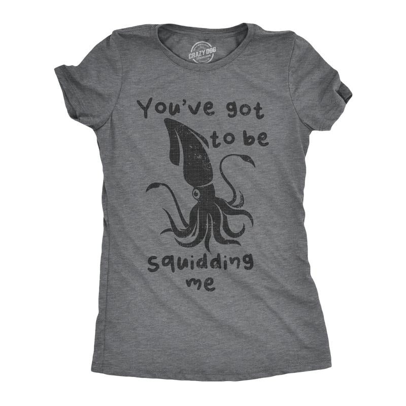 Womens Youve Got To Be Squidding Me T Shirt Funny Cute Joking Squid Tee For Ladies Funny Womens T Shirts Cute Slimming...