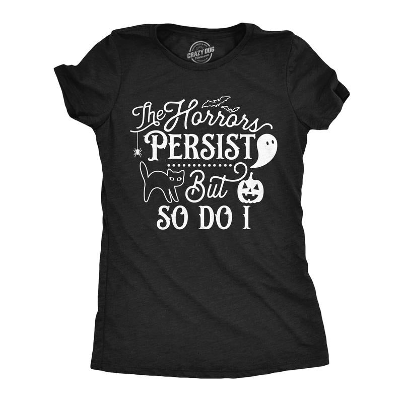 Womens the Horrors Persist but So do I Cute T Shirt Funny Halloween Tee Scary Shirt for Ladies Funny Womens T Shirts Cute...