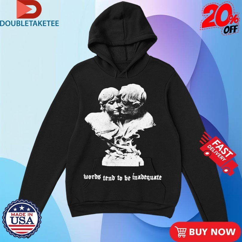 Words Tend To Be Inadequate Statue Shirts