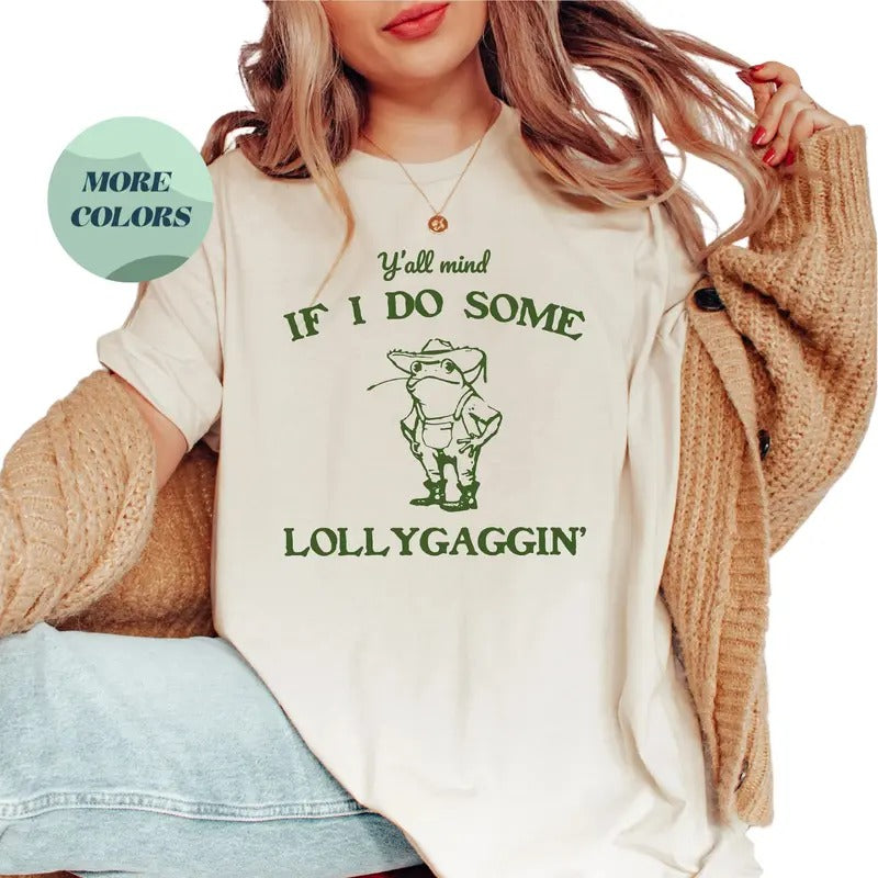 Y'all Mind If I Do Some Lollygaggin' T-shirt - Funny Frog Tee, Perfect Y2K Meme Shirt & Humorous Gift for Boyfriend, Gift...