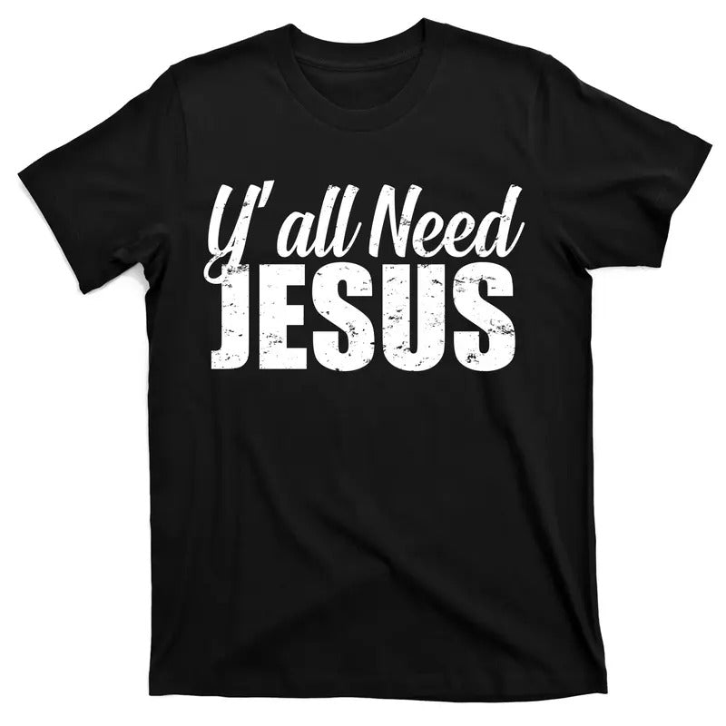 Yall Need Jesus Unisex T-Shirt Cotton Streetwear Top Hoodie, Sweatshirt | TeeBloomCo.com