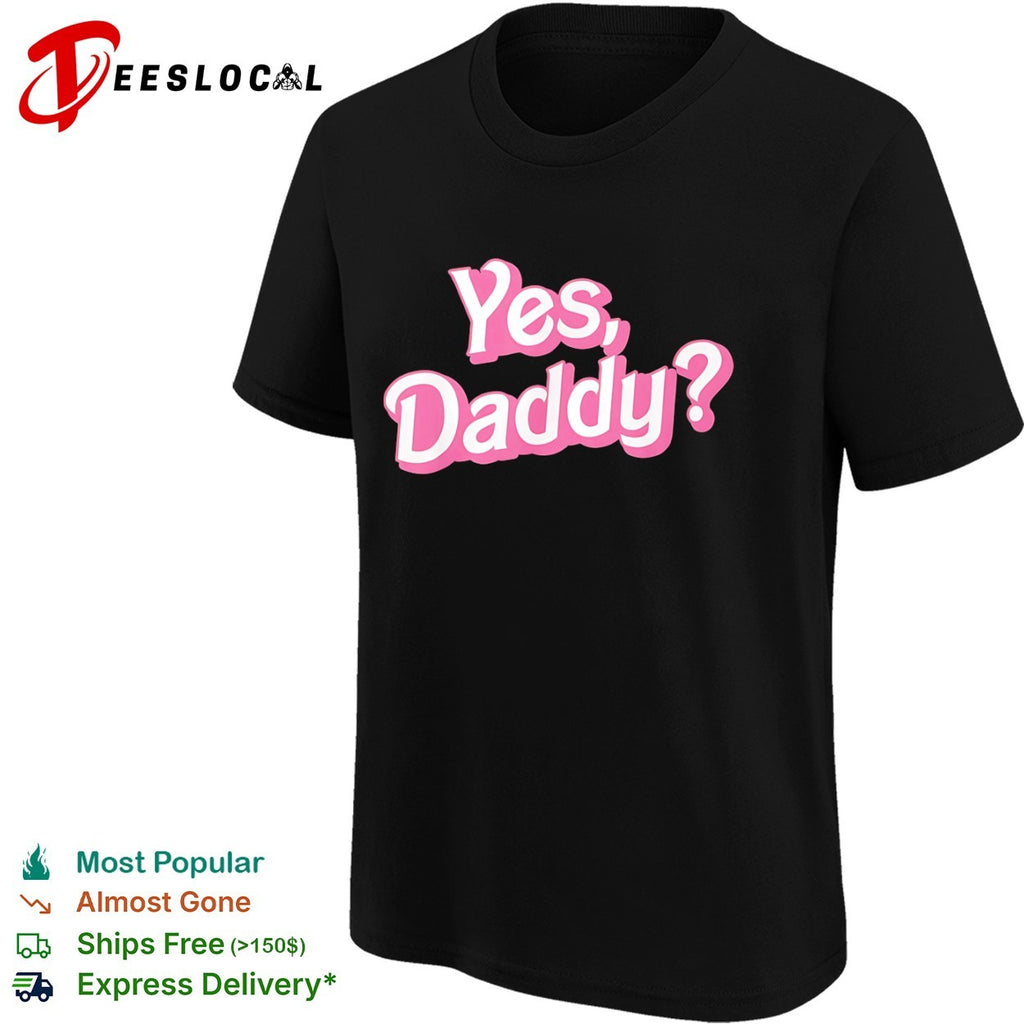 Yes Daddy Pink Barbie shirt