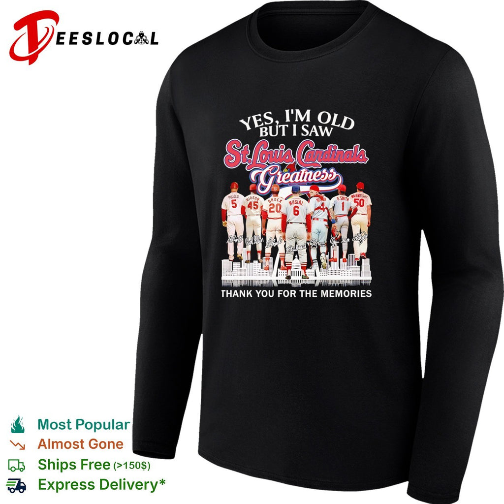 Yes I’m old St Louis Cardinals greatness thank you for the memories shirt