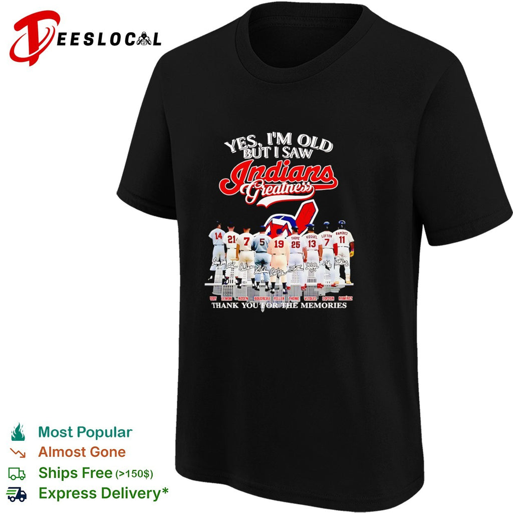Yes I’m old but I saw Indians greatness thank you for the memories signatures shirt