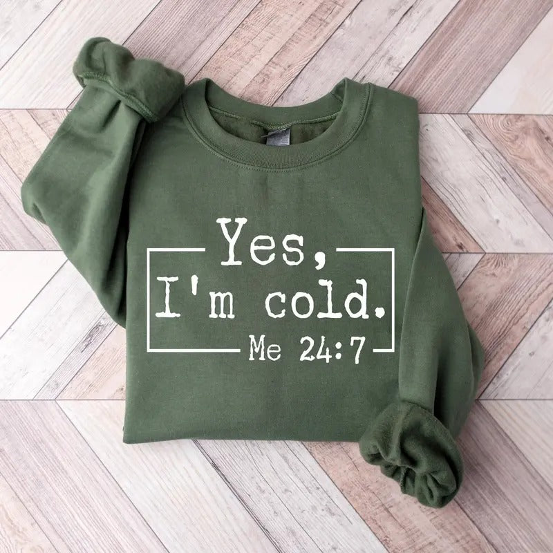 Yes, I'm Cold Sweatshirt, Winter Always Cold Sweatshirt, Gift for Cold Person, Freezing Cold Shirt, Cold Sweatshirt,...