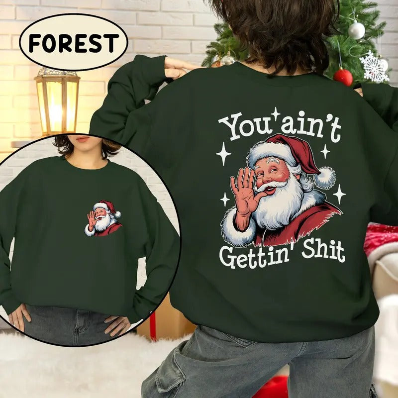 You Ain't Gettin' Sh*t  Trendy Sweatshirt 2 Sides , Funny Santa Claus Sweatshirt,  Retro Xmas Movies Shirt Womenswear...