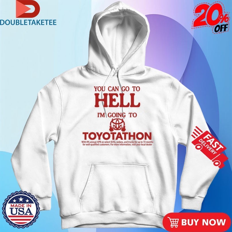 You Can Go To Hell I’m Going To Toyotathon Evil Shirts