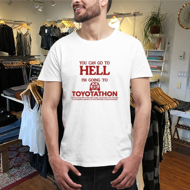 You Can Go To Hell I’m Going To Toyotathon Evil Shirts