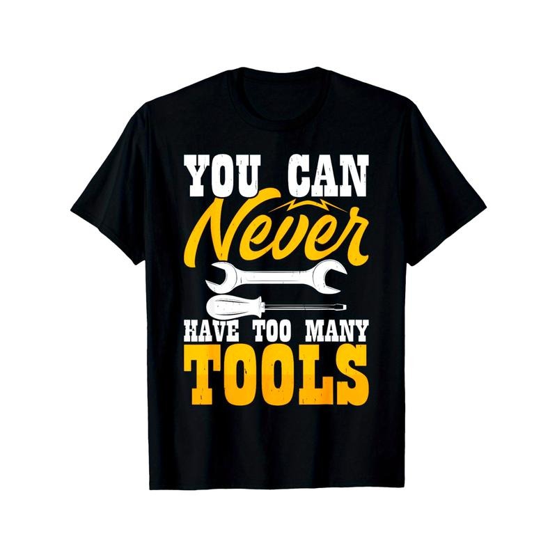 You Can Never Have Too Many Tools T-Shirt made in usa Hoodie, Sweatshirt | TeeBloomCo.com