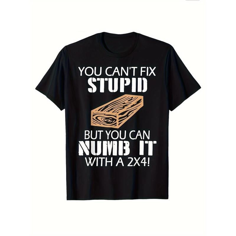 You Can't Fix Stupid But You Can Numb It with A 2x4 Funny T-Shirt, Retro T-shirt, Graphic Men's And Women's Summer...