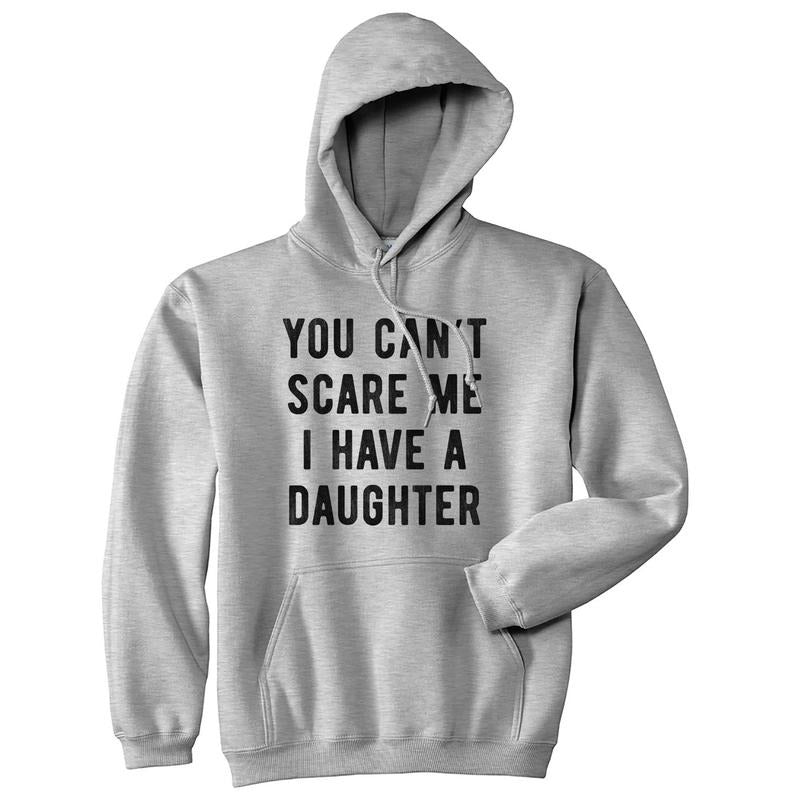 You Can't Scare Me I Have A Daughter Hoodie Funny Father's Day Hilarious Saying Funny Hoodies Dad Joke Hoodie Novelty...
