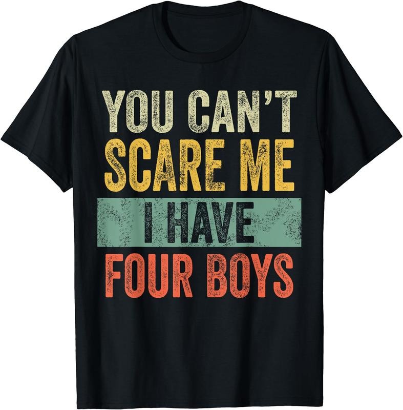 You Can't Scare Me I Have Four Boys T-Shirt Hoodie, Sweatshirt | TeeBloomCo.com
