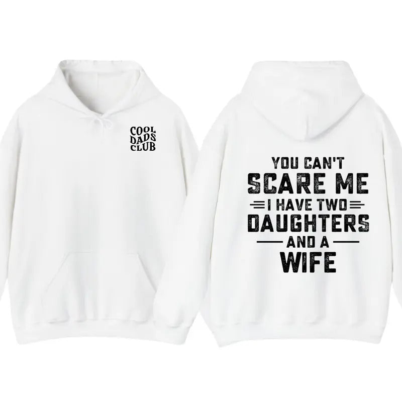 You Can't Scare Me I Have Two Daughters And A Wife Shirt, Funny Quote TShirt, Hoodie Gift For Husband,Funny Dad And...