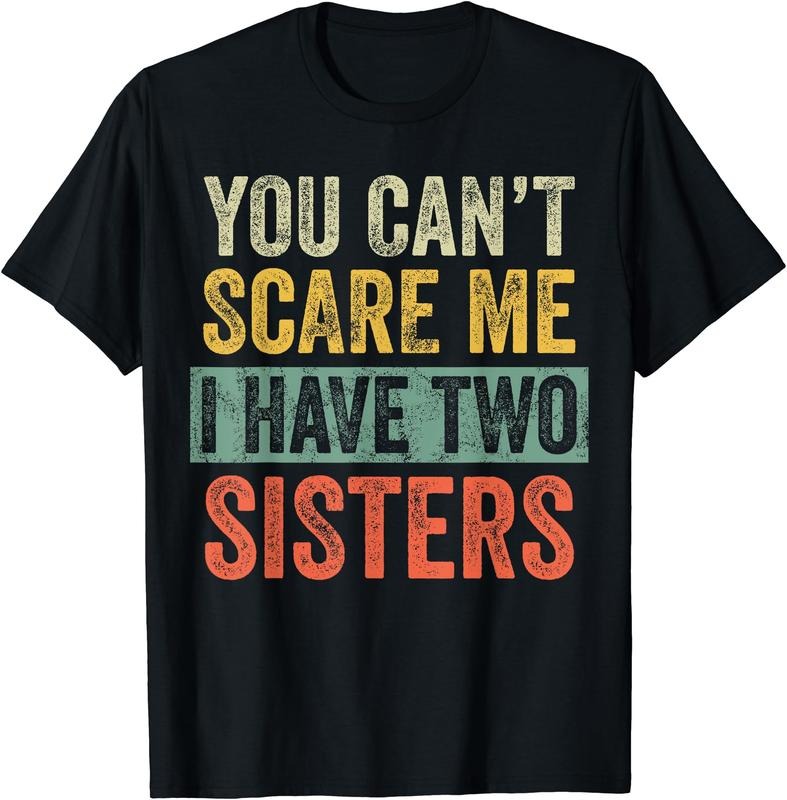 You Can't Scare Me I Have Two Sisters, Funny Brother Joke T-Shirt Hoodie, Sweatshirt | TeeBloomCo.com