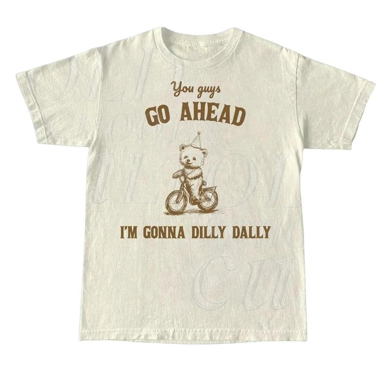 You Guys Go Ahead I Am Gonna Dilly Dally Retro T-Shirt, Funny Bear Minimalistic Graphic T-shirt, Funny Sayings 90s Shirt,...