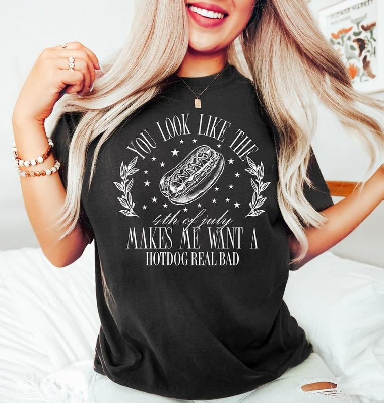 You Look Like The 4th Of July Makes Me Want A Hot Dog Real Bad Shirt, Funny 4th July Shirt, Independence Day Tee, Hot Dog...
