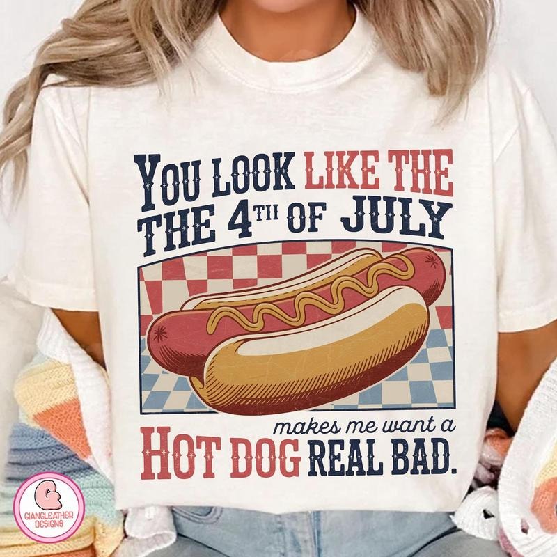 You Look Like The 4th Of July Shirt, Funny 4th July Shirt, Retro Hot Dog Shirt, Makes Me Want A Hot Dog Real Bad ,...