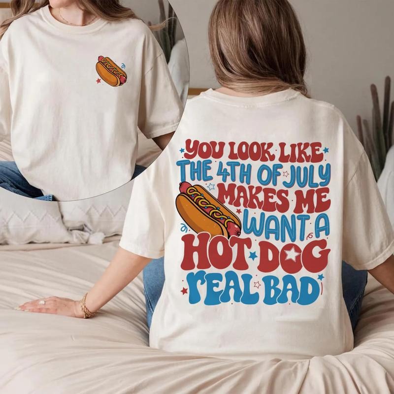 You Look Like The 4th Of July Shirt, Makes Me Want A Hot Dog Real Bad T-Shirt, Funny Fourth Of July Sweatshirt, Patriotic...