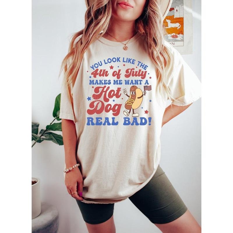 You Look Like The 4th Of July t shirt , Makes Me Want A Hot Dog Real Bad Shirt, Independence Day Tee, Funny 4th July...
