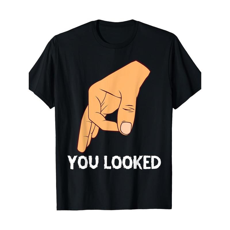 You Looked Haha Made You Look Circle Finger Hand Game Gag T-Shirt 100% Cotton -