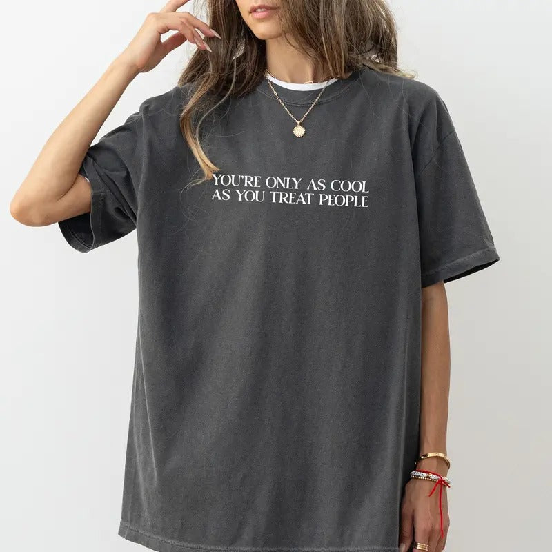 You're Only as Cool as You Treat People Shirt, Treat People Kind Women Tee, Positivity Saying Graphic Tee, Mental Health...