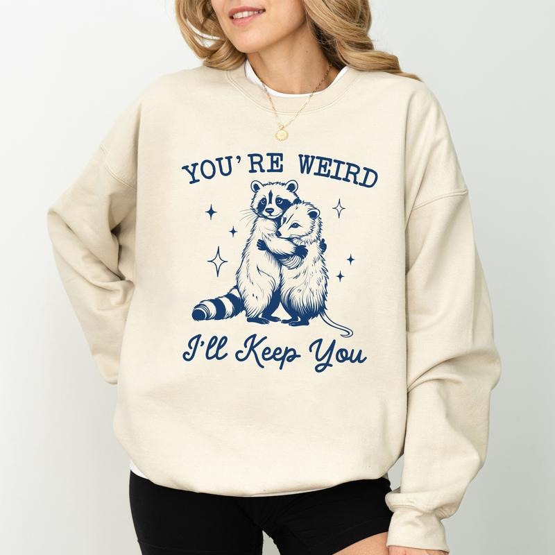 You're Weird I'll Keep You Sweatshirt, Funny Raccoon Crewneck, Opossum Long Sleeved Pullover, Cute Gift For Animal Lovers...