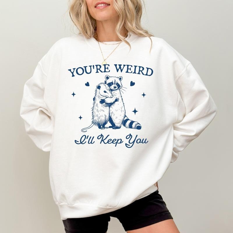 You're Weird, I'll Keep You Shirt, Funny Raccoon T-Shirt, Trendy Opossum Sweatshirt, Sarcastic Animal Sayings, Cute...