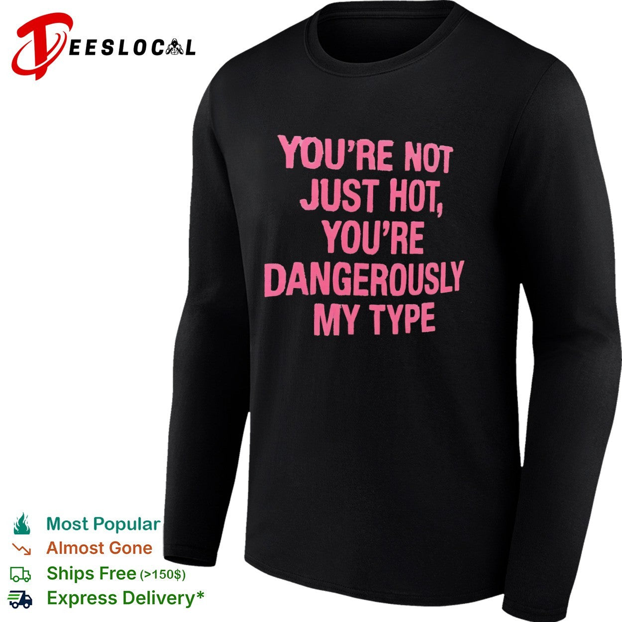 You re not just hot you re dangerously my type shirt