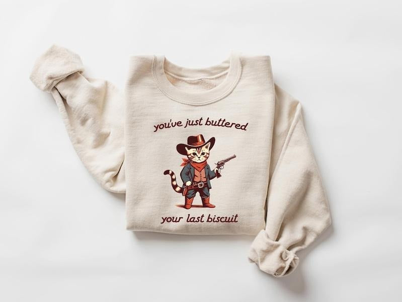 You've Just Buttered Your Last Biscuit, Funny Sweatshirt, Sarcastic Sweatshirt, Meowdy Partner Sweatshirt, Funny Womens...