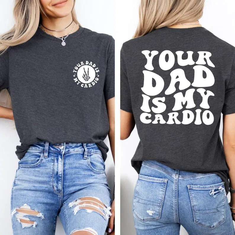 Your Dad Is My Cardio Shirt, Funny Sarcasm, Daddy Trendy Shirt, Powerlifting Shirt, Father's Day Shirt, Workout Shirt,...