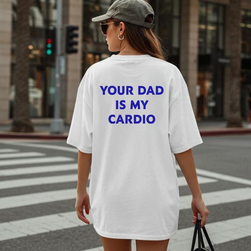 Your Dad is My Cardio Shirt, Funny Sayings Tee, Unisex Graphic Tee, Gift for Her Hoodie, Sweatshirt | TeeBloomCo.com