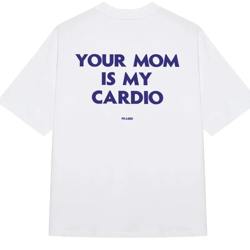Your Mom Is My Cardio T-Shirt, Funny Shirts T-Shirt Menswear ,Womenswear Top Hoodie, Sweatshirt | TeeBloomCo.com