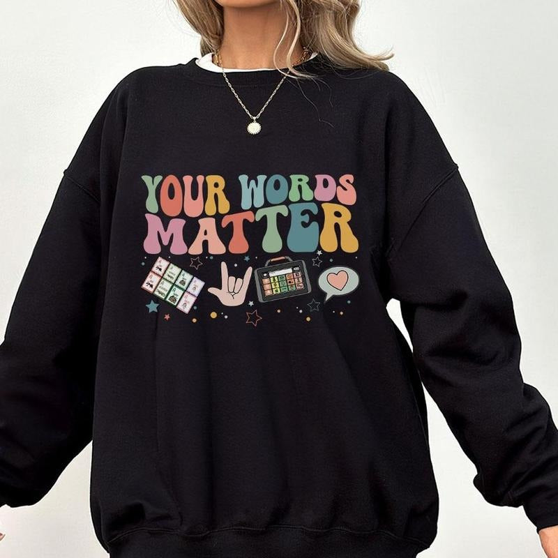 Your Words Matter Sweatshirts, AAC SPED Teacher Inclusion T-shirt, Language Special Education Shirt, Shirt For Teacher,...