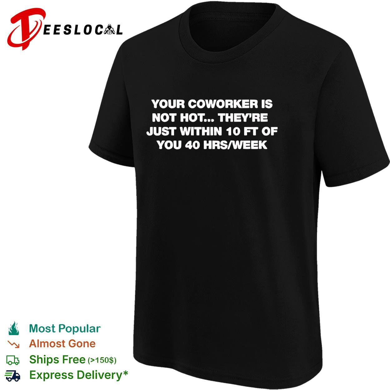 Your coworker is not hot they’re just within 10 ft of you 40 hrs a week funny shirt