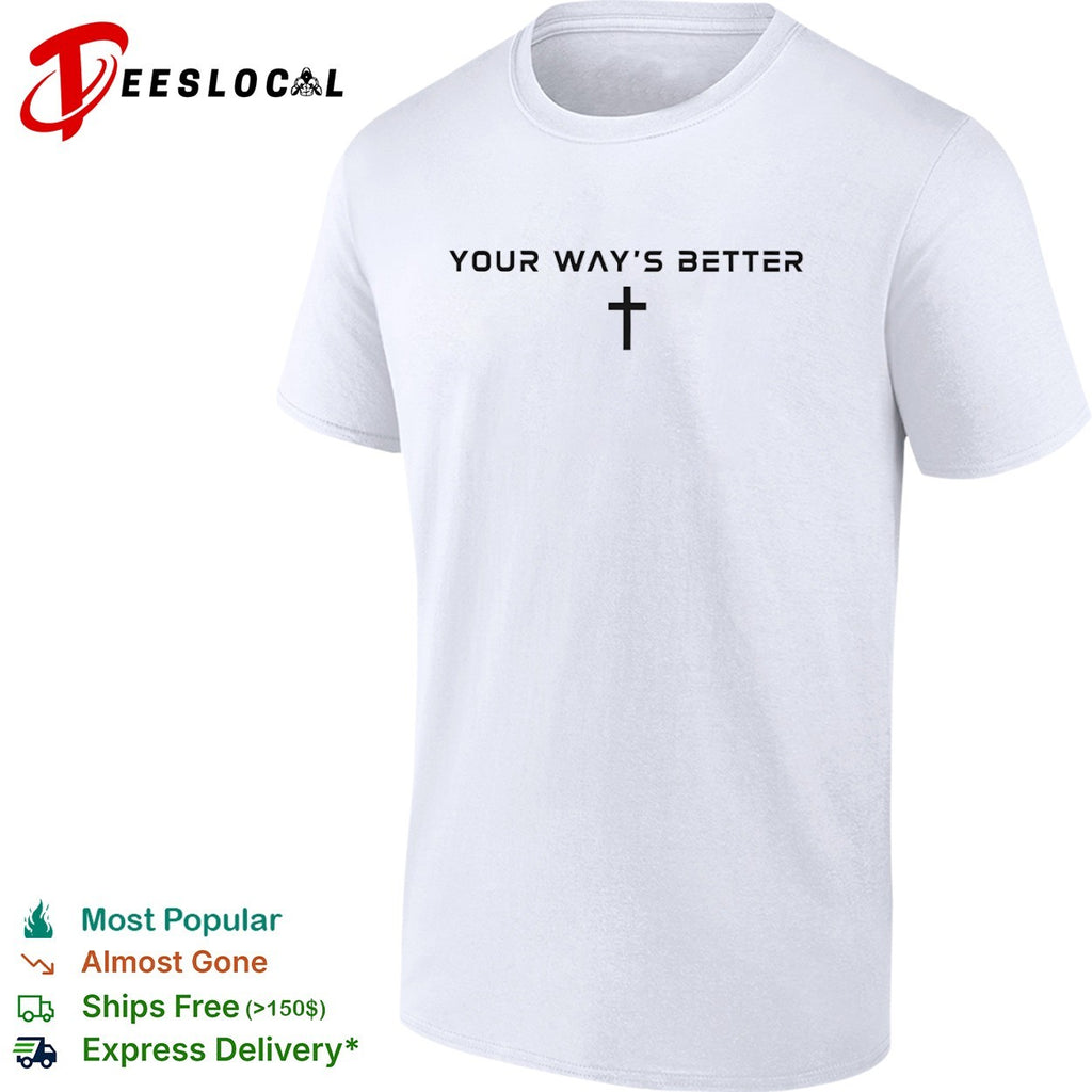 Your ways better Christian cross religious faith worship shirt