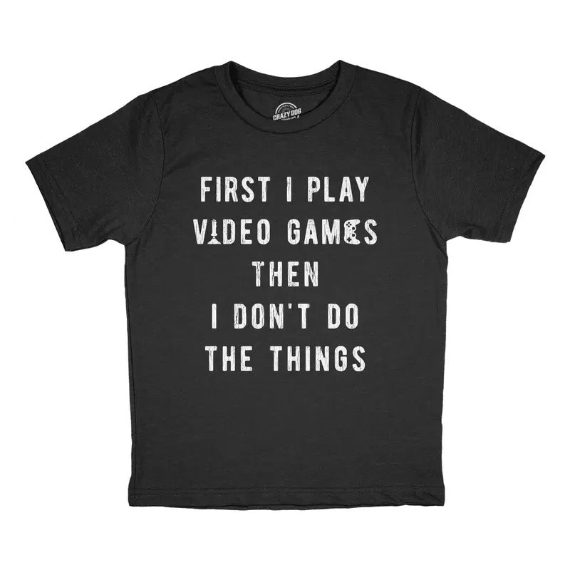 Youth First I Play Video Games Then I Dont Do The Things T Shirt Funny Lazy Gamer Tee For Kids Funny T Shirts Funny Gamer...