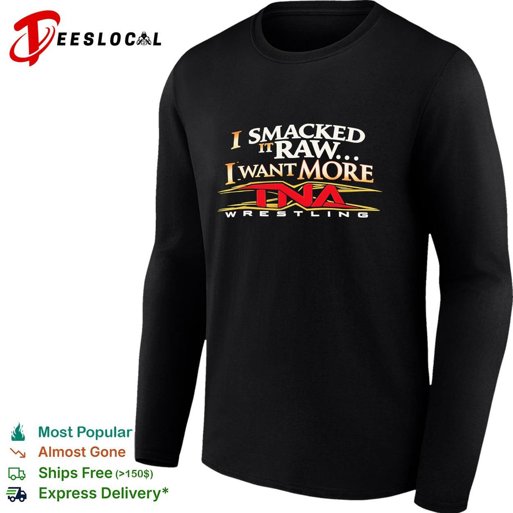 I smacked it raw I want more wrestling promotion parody logo funny shirt