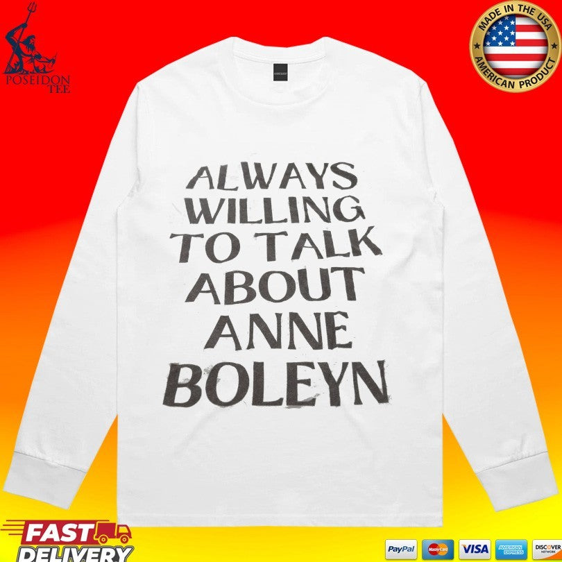 Always Willing To Talk About Anne Boleyn T-shirt