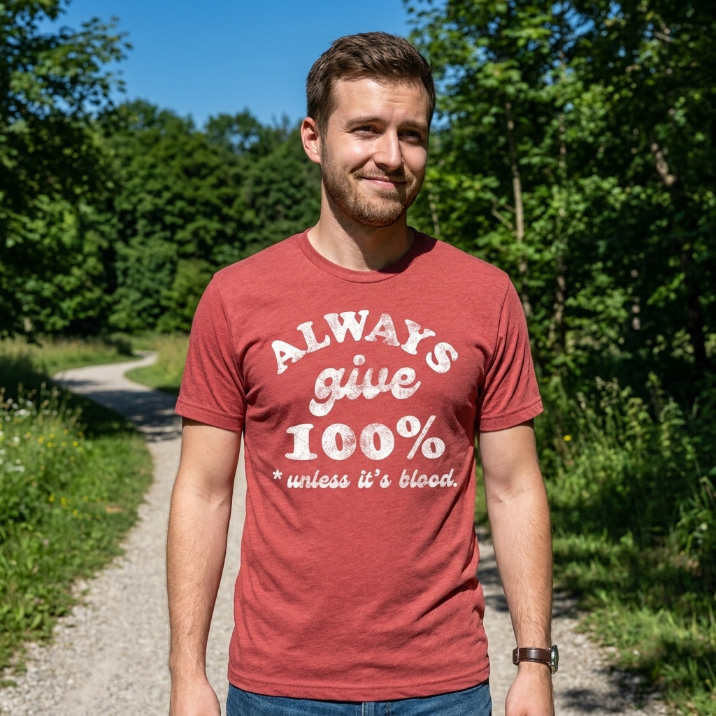 Always Give 100 Percent Unless Its Blood Men's T Shirt