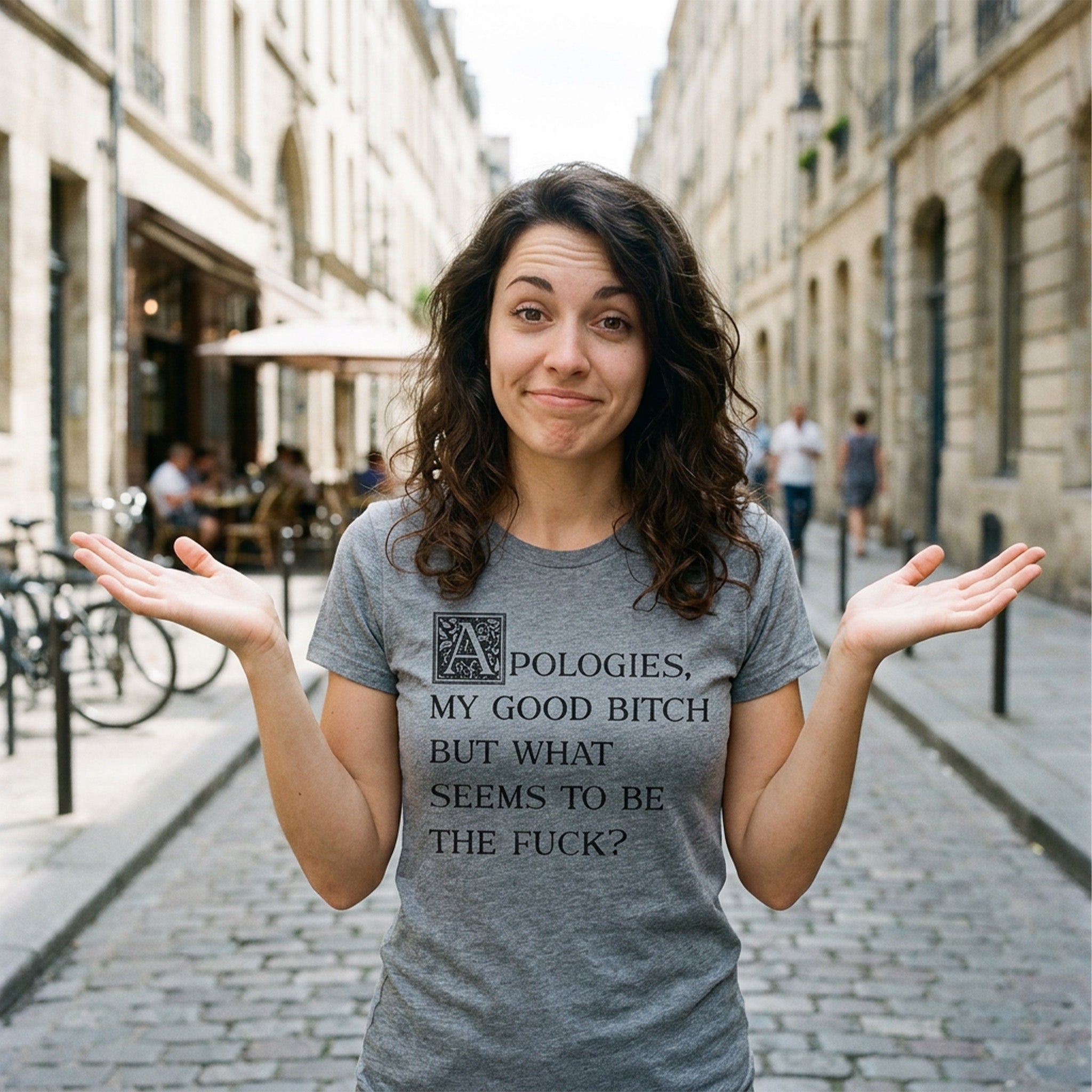 Apologies My Good Bitch But What Seems To Be The Fuck Women's T Shirt