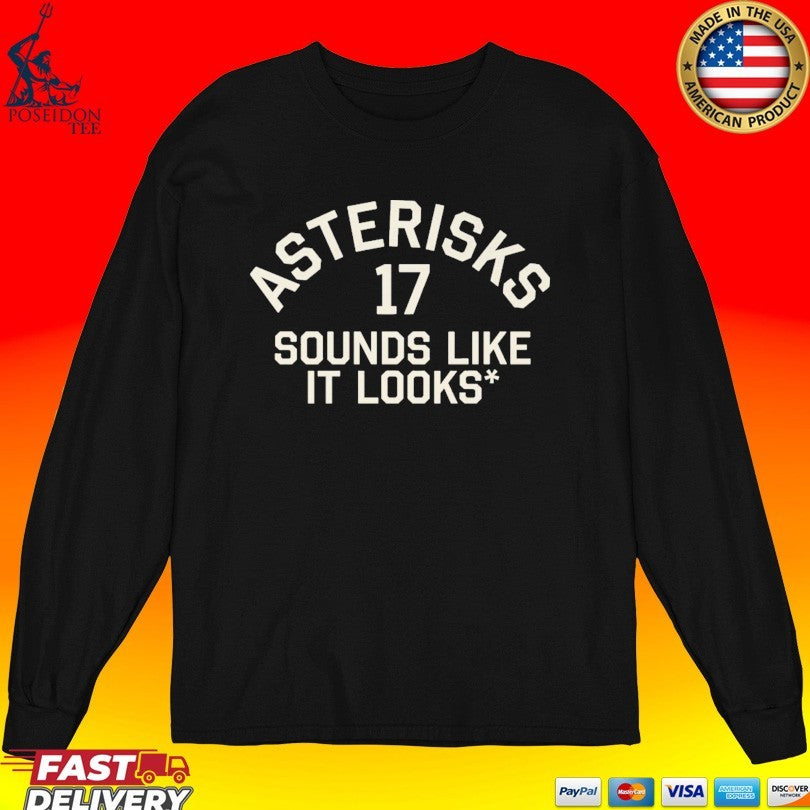 Asterisks 17 Sounds Like It Looks T-shirt