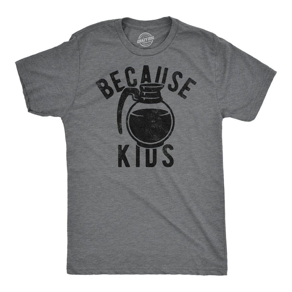 Because Kids Men's T Shirt