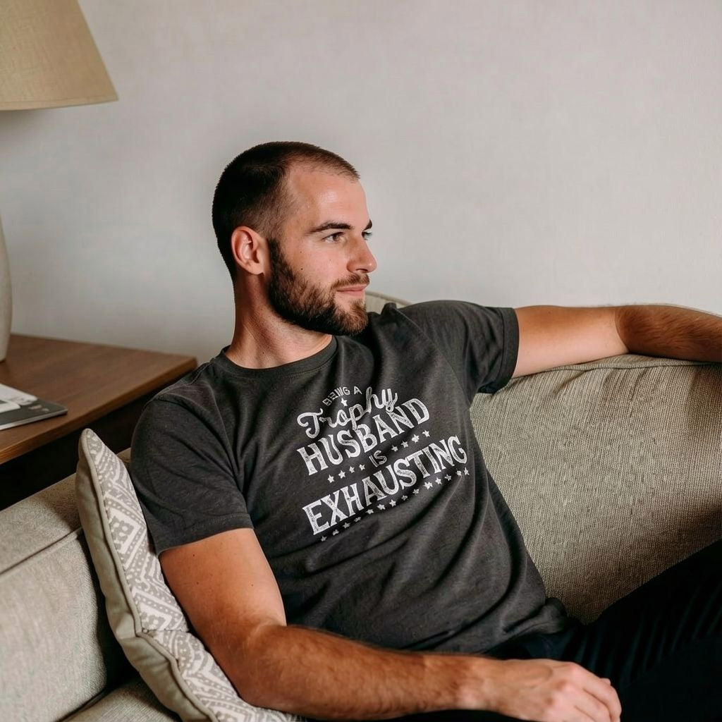 Being A Trophy Husband Is Exhausting Men's T Shirt