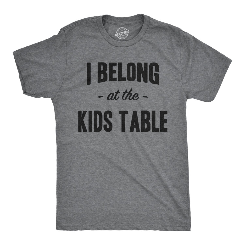 I Belong at the Kids Table Men's T Shirt