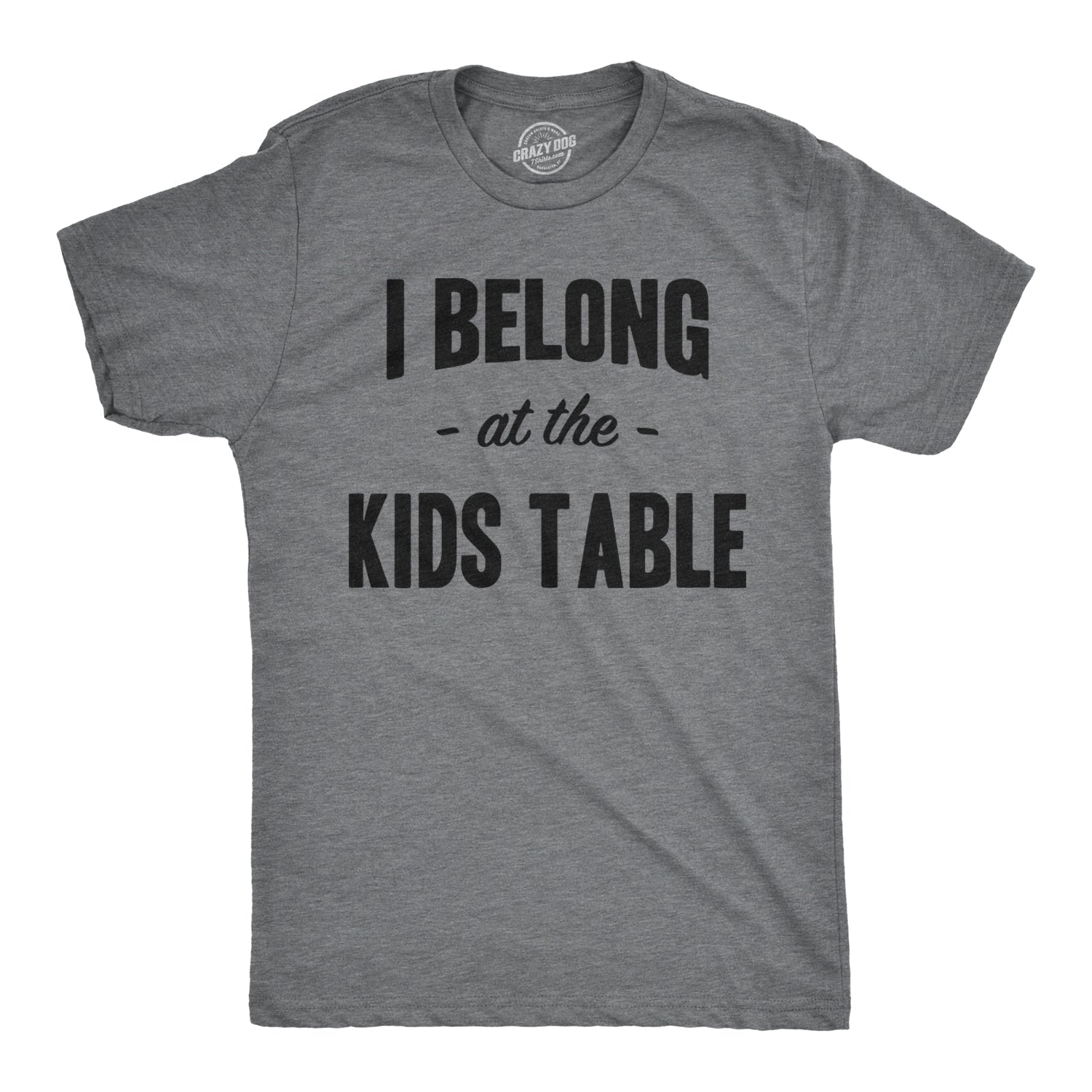 I Belong at the Kids Table Men's T Shirt