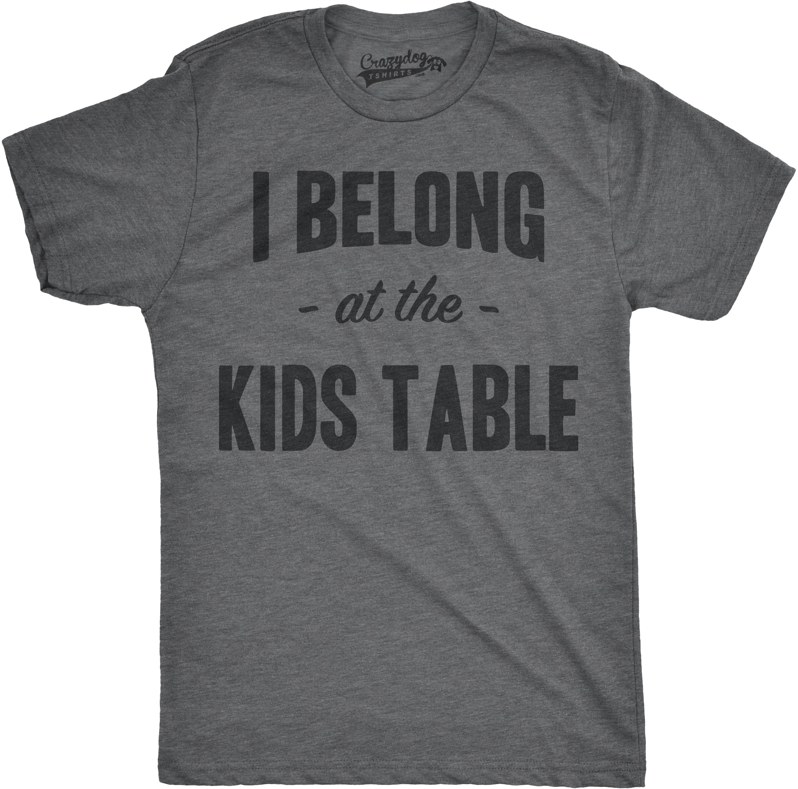 I Belong at the Kids Table Men's T Shirt