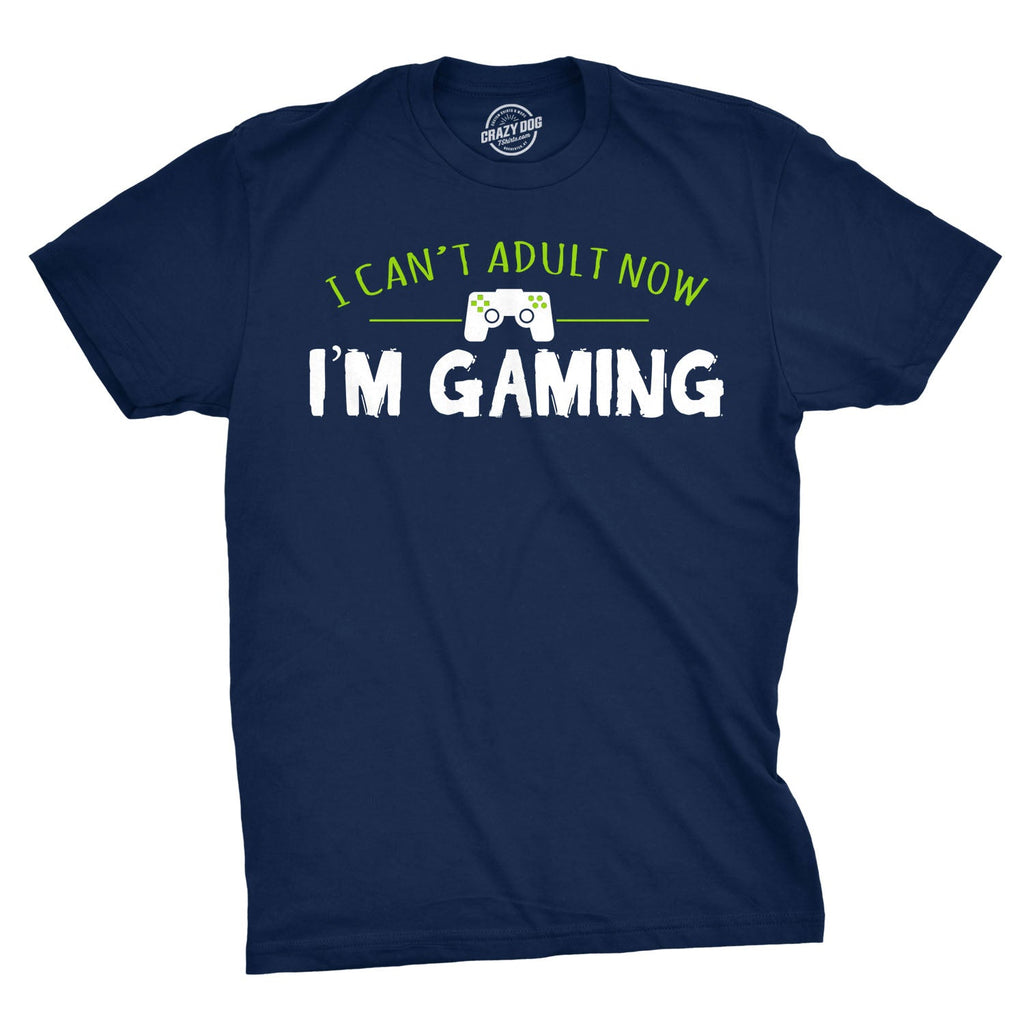 I Can't Adult Now I'm Gaming Men's T Shirt