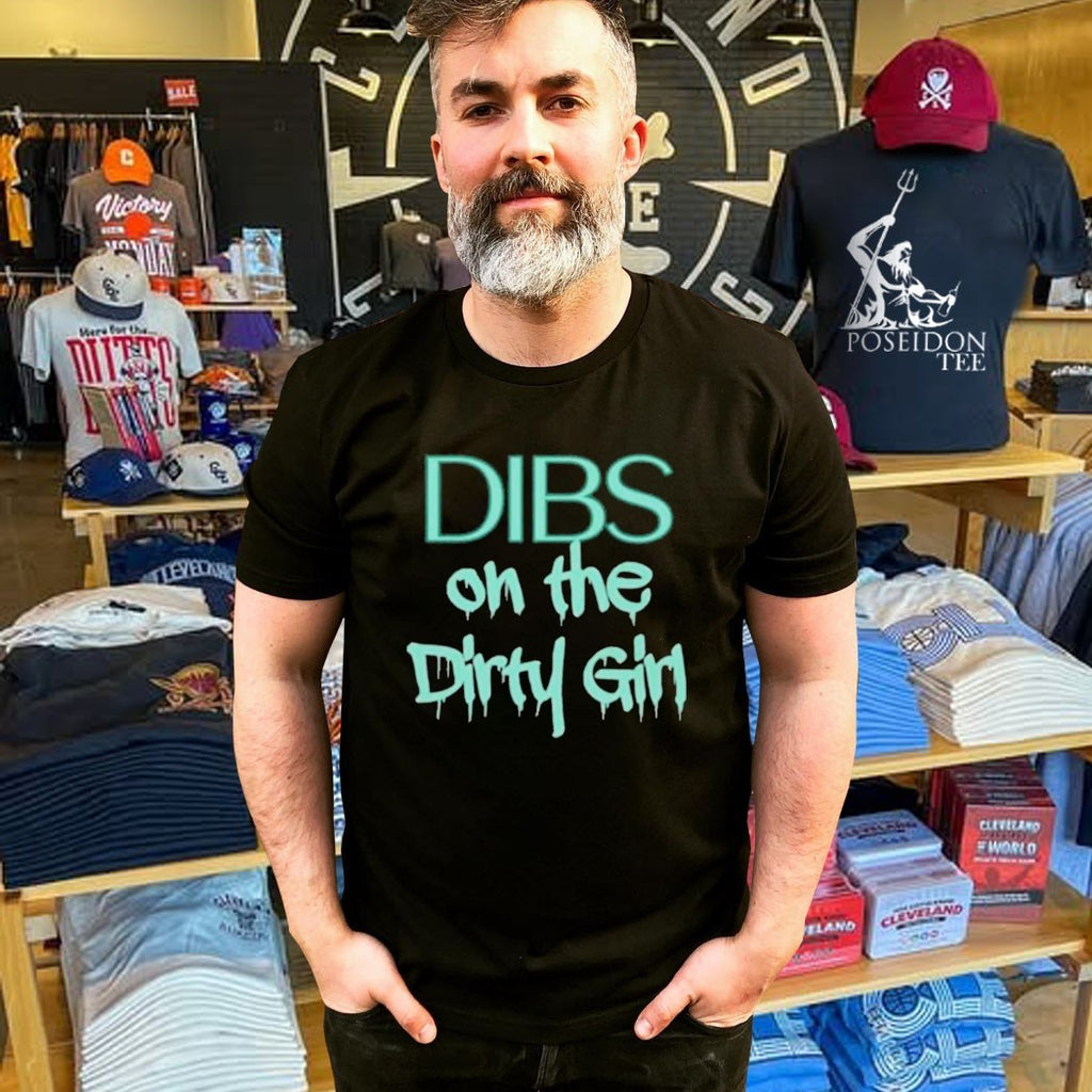 Dibs on the Dirty Girl T-shirt