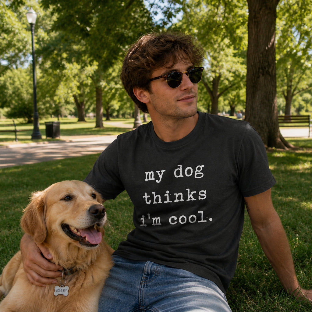 My Dog Thinks I'm Cool Men's T Shirt